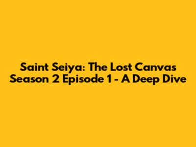 Saint Seiya: The Lost Canvas Season 2 Episode 1 - A Deep Dive