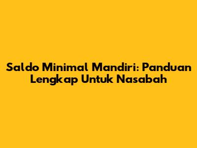 Saldo Minimal Mandiri: Panduan Lengkap Untuk Nasabah