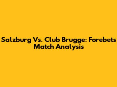 Salzburg Vs. Club Brugge: Forebet's Match Analysis
