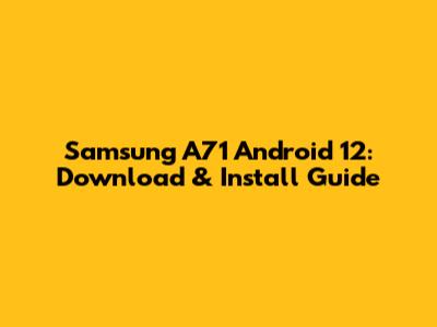 Samsung A71 Android 12: Download & Install Guide
