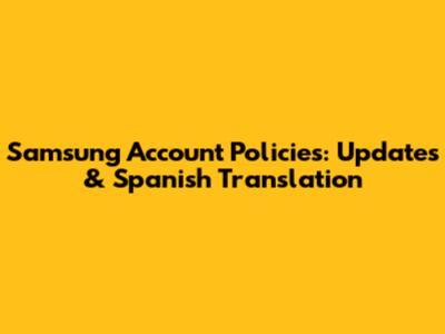 Samsung Account Policies: Updates & Spanish Translation