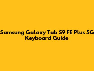 Samsung Galaxy Tab S9 FE Plus 5G Keyboard Guide