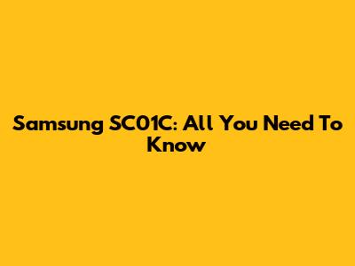 Samsung SC01C: All You Need To Know