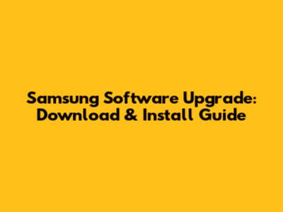 Samsung Software Upgrade: Download & Install Guide