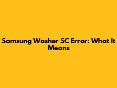 Samsung Washer SC Error: What It Means
