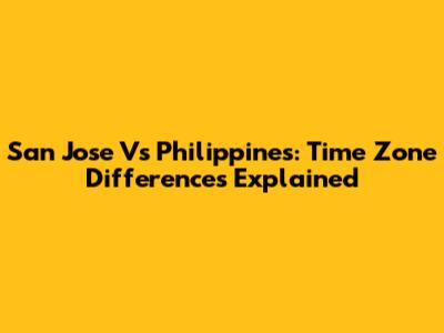 San Jose Vs Philippines: Time Zone Differences Explained