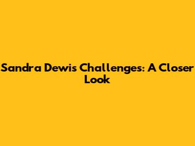 Sandra Dewi's Challenges: A Closer Look