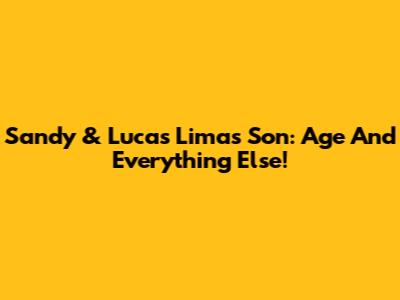Sandy & Lucas Lima's Son: Age And Everything Else!