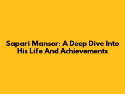 Sapari Mansor: A Deep Dive Into His Life And Achievements