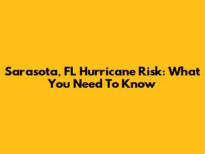 Sarasota, FL Hurricane Risk: What You Need To Know