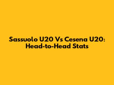 Sassuolo U20 Vs Cesena U20: Head-to-Head Stats