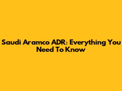 Saudi Aramco ADR: Everything You Need To Know