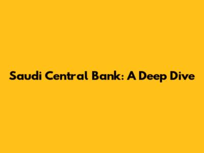 Saudi Central Bank: A Deep Dive