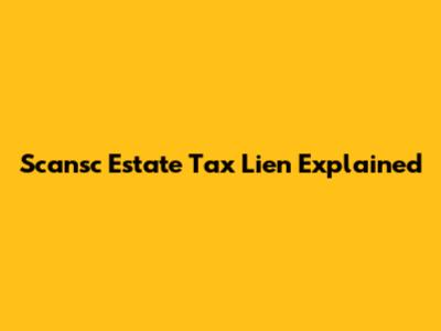 Scansc Estate Tax Lien Explained
