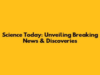 Science Today: Unveiling Breaking News & Discoveries
