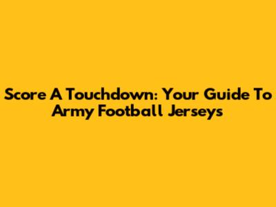 Score A Touchdown: Your Guide To Army Football Jerseys
