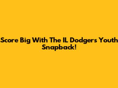Score Big With The IL Dodgers Youth Snapback!