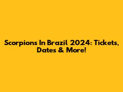 Scorpions In Brazil 2024: Tickets, Dates & More!