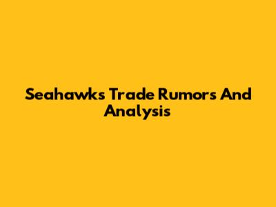 Seahawks Trade Rumors And Analysis