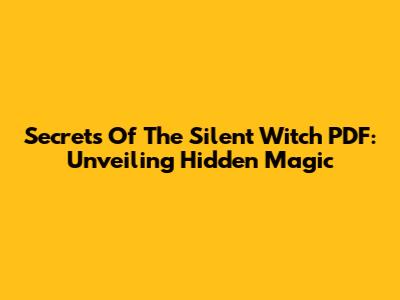 Secrets Of The Silent Witch PDF: Unveiling Hidden Magic