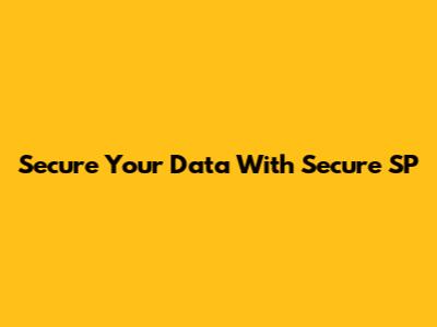 Secure Your Data With Secure SP