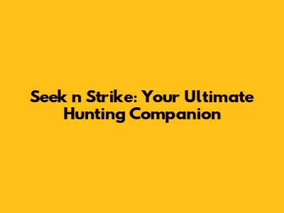 Seek 'n Strike: Your Ultimate Hunting Companion