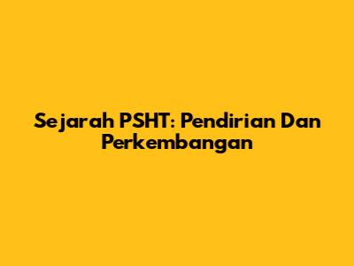 Sejarah PSHT: Pendirian Dan Perkembangan