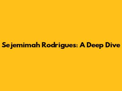 Sejemimah Rodrigues: A Deep Dive