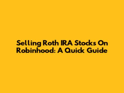 Selling Roth IRA Stocks On Robinhood: A Quick Guide