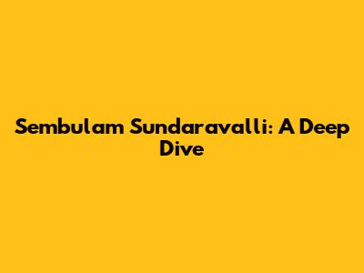 Sembulam Sundaravalli: A Deep Dive