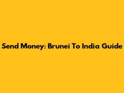 Send Money: Brunei To India Guide