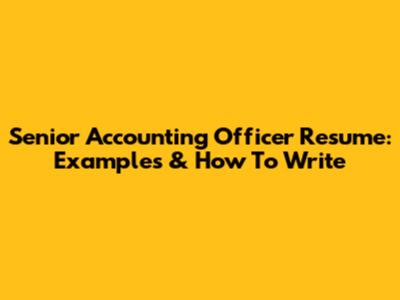 Senior Accounting Officer Resume: Examples & How To Write