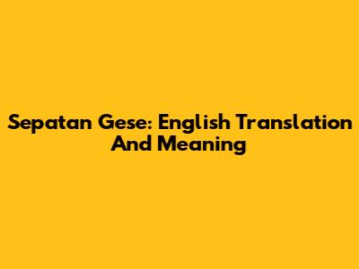Sepatan Gese: English Translation And Meaning