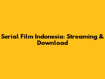 Serial Film Indonesia: Streaming & Download
