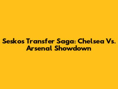 Sesko's Transfer Saga: Chelsea Vs. Arsenal Showdown