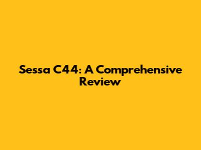 Sessa C44: A Comprehensive Review