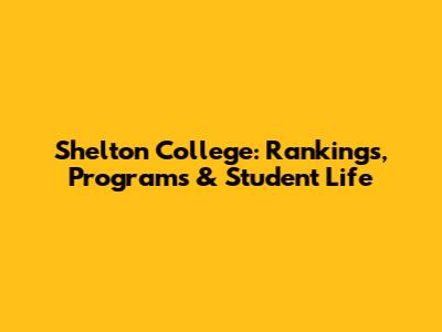 Shelton College: Rankings, Programs & Student Life