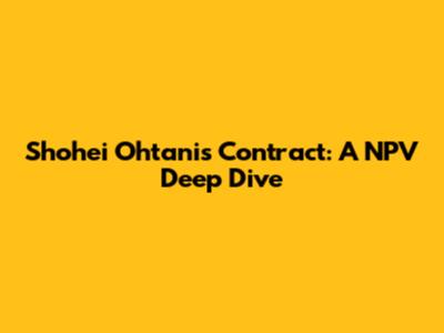 Shohei Ohtani's Contract: A NPV Deep Dive