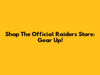 Shop The Official Raiders Store: Gear Up!