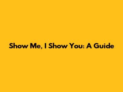 Show Me, I Show You: A Guide
