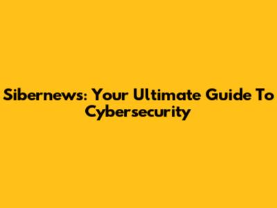 Sibernews: Your Ultimate Guide To Cybersecurity