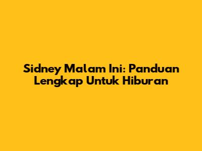 Sidney Malam Ini: Panduan Lengkap Untuk Hiburan