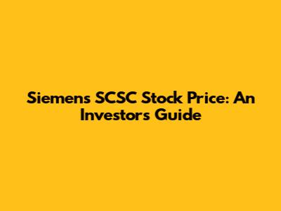 Siemens SCSC Stock Price: An Investor's Guide