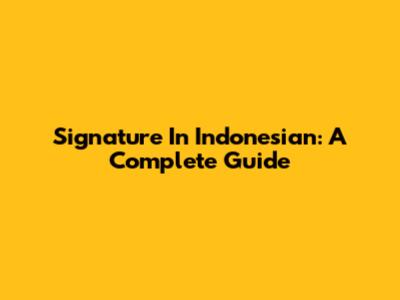 Signature In Indonesian: A Complete Guide