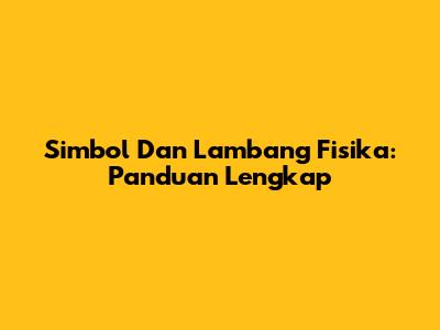 Simbol Dan Lambang Fisika: Panduan Lengkap