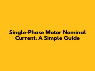 Single-Phase Motor Nominal Current: A Simple Guide