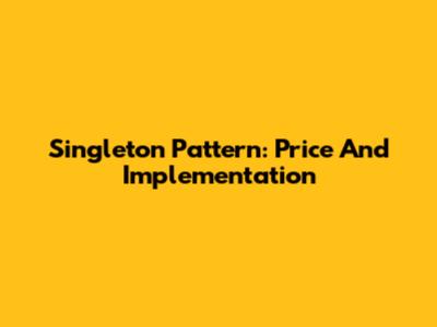 Singleton Pattern: Price And Implementation