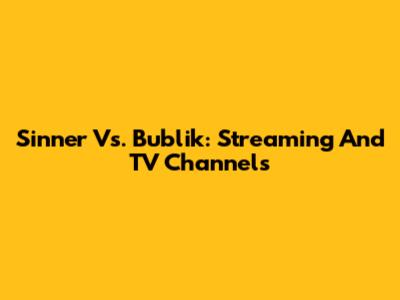Sinner Vs. Bublik: Streaming And TV Channels