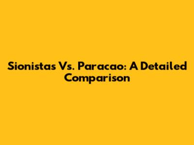 Sionistas Vs. Paracao: A Detailed Comparison