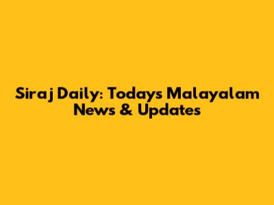 Siraj Daily: Today's Malayalam News & Updates